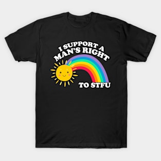 I Support A Man's Right To STFU Funny T-Shirt